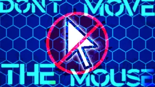 Don't Move the Mouse