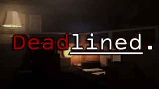 Deadlined.