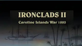 Ironclads II Caroline Islands War 1885