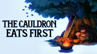 The Cauldron Eats First