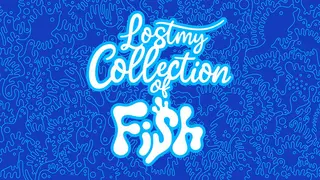 Lost my Collection of Fish