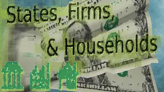 States, Firms, & Households