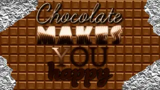 Chocolate makes you happy
