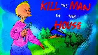 Kill the Man in the House