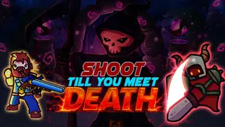 Shoot till you meet Death