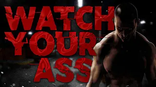 Watch Your Ass