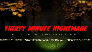 Thirty Minute Nightmare
