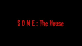 SOME: The House