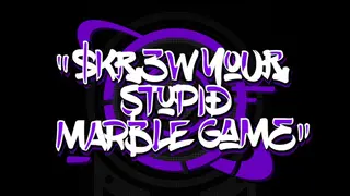 SKREW YOUR STUPID MARBLE GAME