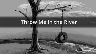 Throw Me in the River