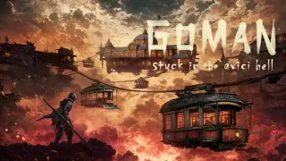 GOMAN -stuck in the avici hell