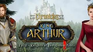 The Chronicles of King Arthur: Episode 2 - Knights of the Round Table