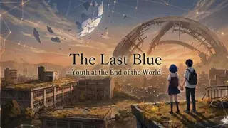 The Last Blue ―Youth at the End of World―