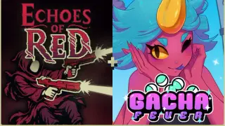 Echoes of Red + Gacha Fever