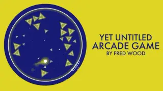 Yet Untitled Arcade Game by Fred Wood