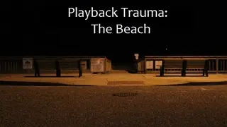 Playback Trauma: The Beach