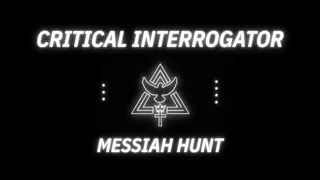 Critical Interrogator: Messiah Hunt