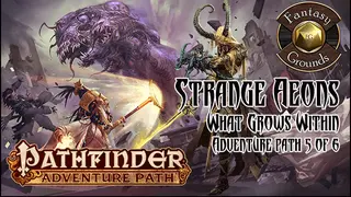Fantasy Grounds - Pathfinder RPG - Strange Aeons AP 5: What Grows Within (PFRPG)