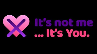 It's not me, it's you...