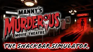 Manny's Murderous Movie Theater - The Snackbar Simulator
