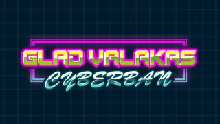 Glad Valakas: Cyberban