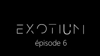 EXOTIUM - Episode 6