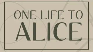 One Life To Alice