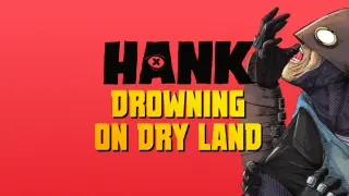 Hank: Drowning On Dry Land Complete