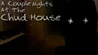 A Couple Nights At The Chud House