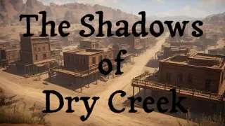 The Shadows of Dry Creek
