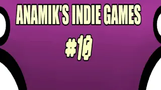 Anamiks Indie Games #10
