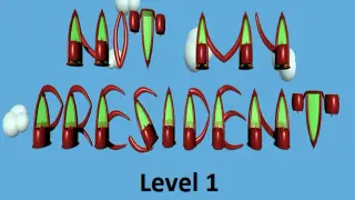Not My President - Level 1