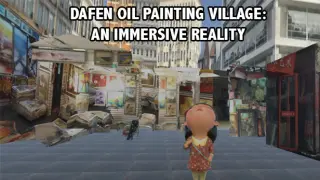 Dafen Oil Painting Village: An Immersive Reality