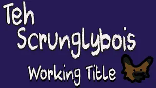 Teh Scrunglybois: Working Title