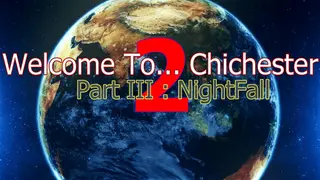 Welcome To... Chichester 2 - Part III : NightFall