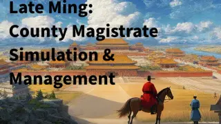 Late Ming: County Magistrate Simulation & Management