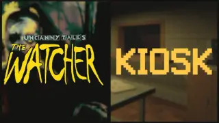 Uncanny Tales: The Watcher x KIOSK