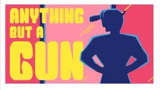 Anything But A Gun