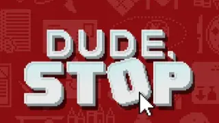 Dude, Stop - Switch