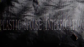Plastic Spouse Interrogation