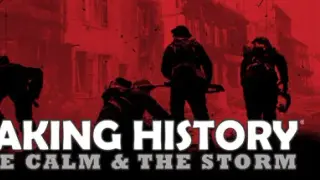 Making History: The Calm & the Storm