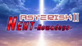 Asterisk 2: Next -Now a Days