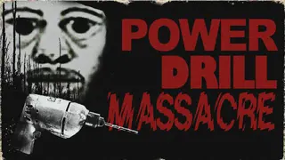 Power Drill Massacre