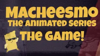 Macheesmo: The Animated Series: The Game
