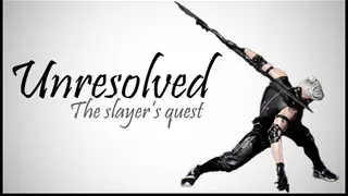 Unresolved : The slayer's quest