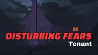 DISTURBING FEARS - Tenant