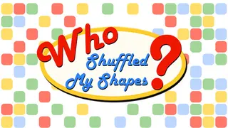 Who Shuffled My Shapes?