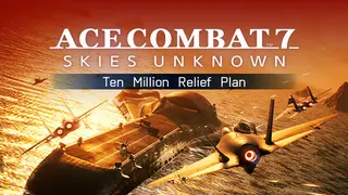 ACE COMBAT7: SKIES UNKNOWN - Ten Million Relief Plan