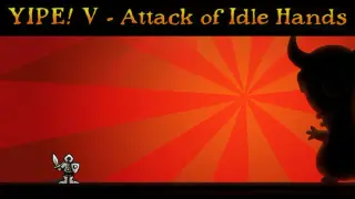 Yipe! V - Attack of Idle Hands