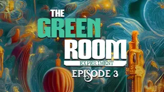 The Green Room Experiment (Episode 3)